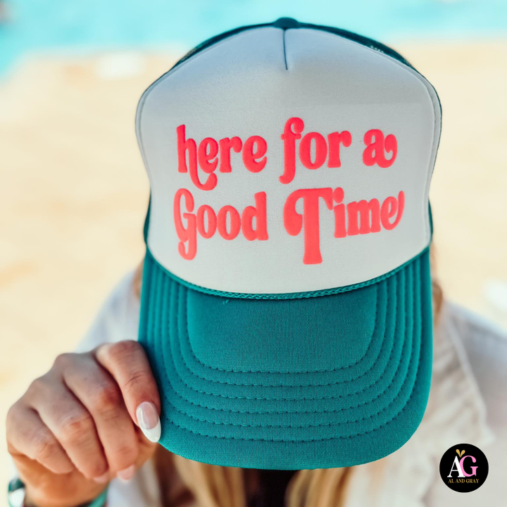 Here for a Good Time Trucker Hat